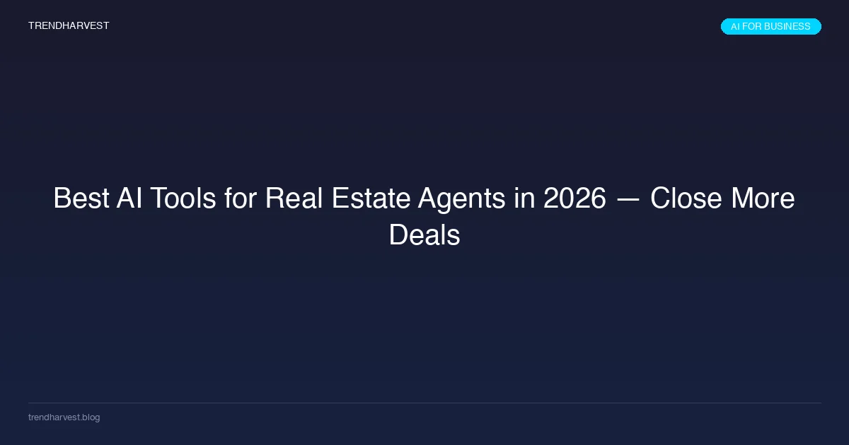 Best AI Tools for Real Estate Agents in 2026 — Close More Deals