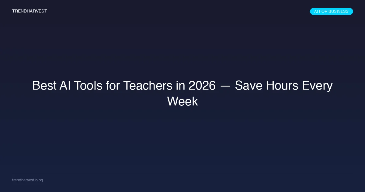 Best AI Tools for Teachers in 2026 — Save Hours Every Week